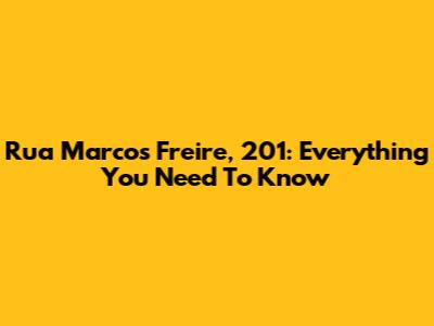 Rua Marcos Freire, 201: Everything You Need To Know