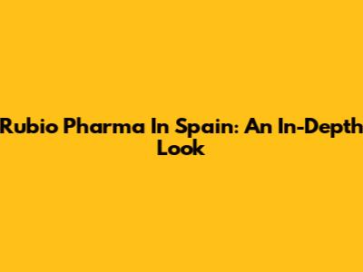 Rubio Pharma In Spain: An In-Depth Look