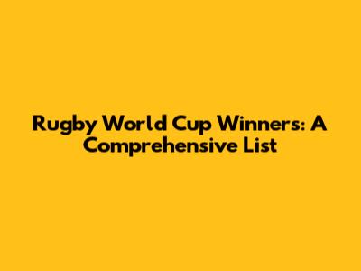 Rugby World Cup Winners: A Comprehensive List