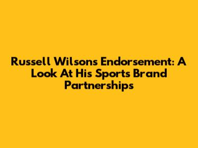 Russell Wilson's Endorsement: A Look At His Sports Brand Partnerships