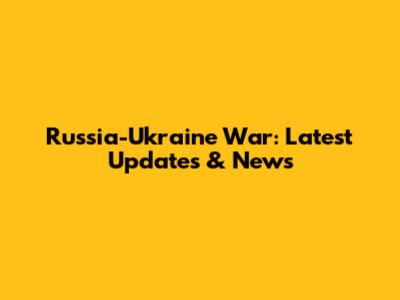 Russia-Ukraine War: Latest Updates & News