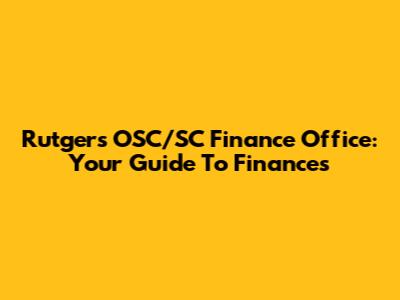 Rutgers OSC/SC Finance Office: Your Guide To Finances