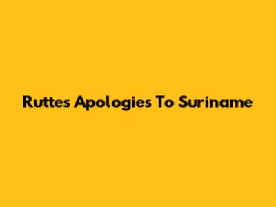 Rutte's Apologies To Suriname