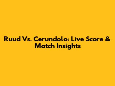 Ruud Vs. Cerundolo: Live Score & Match Insights