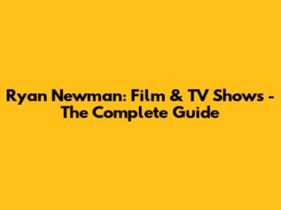 Ryan Newman: Film & TV Shows - The Complete Guide
