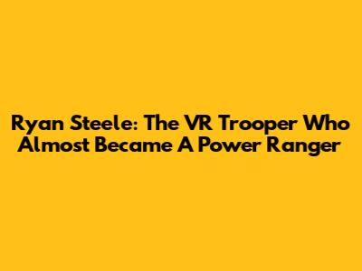 Ryan Steele: The VR Trooper Who Almost Became A Power Ranger