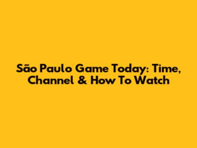 São Paulo Game Today: Time, Channel & How To Watch