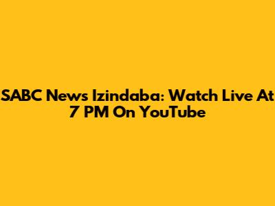 SABC News Izindaba: Watch Live At 7 PM On YouTube