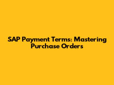 SAP Payment Terms: Mastering Purchase Orders