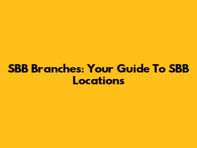 SBB Branches: Your Guide To SBB Locations