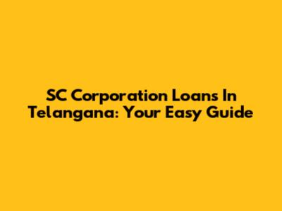 SC Corporation Loans In Telangana: Your Easy Guide