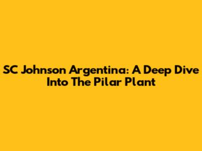 SC Johnson Argentina: A Deep Dive Into The Pilar Plant