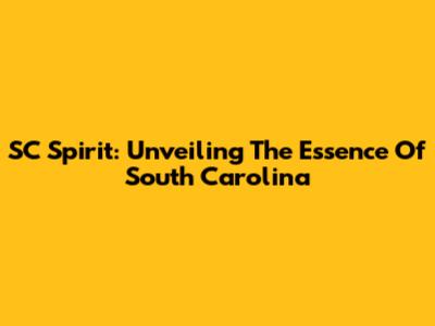 SC Spirit: Unveiling The Essence Of South Carolina