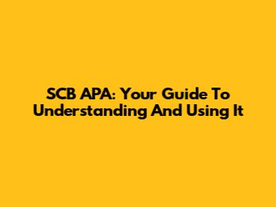 SCB APA: Your Guide To Understanding And Using It
