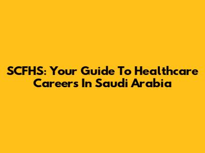 SCFHS: Your Guide To Healthcare Careers In Saudi Arabia