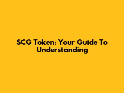 SCG Token: Your Guide To Understanding