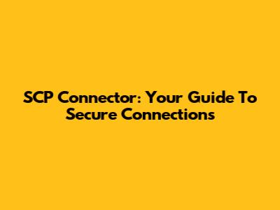 SCP Connector: Your Guide To Secure Connections