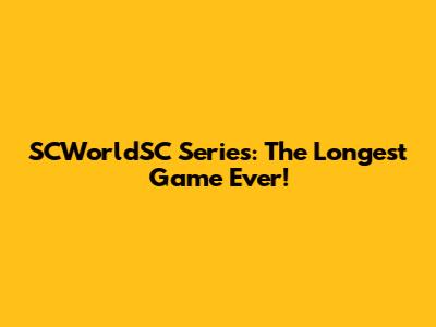SCWorldSC Series: The Longest Game Ever!