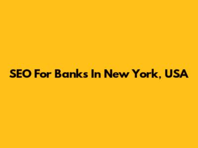 SEO For Banks In New York, USA