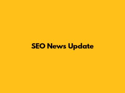SEO News Update