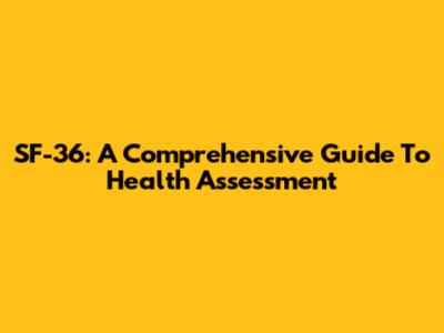 SF-36: A Comprehensive Guide To Health Assessment