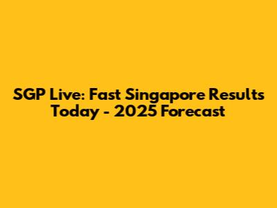 SGP Live: Fast Singapore Results Today - 2025 Forecast