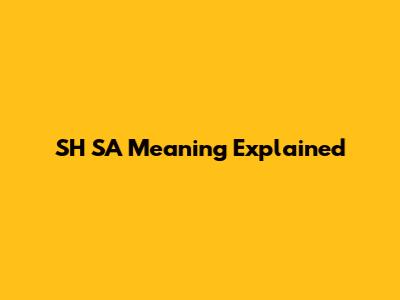 SH SA Meaning Explained
