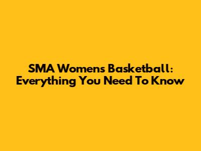 SMA Women's Basketball: Everything You Need To Know