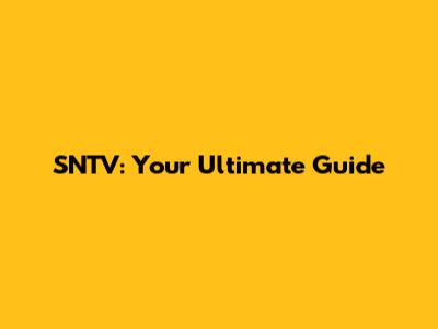 SNTV: Your Ultimate Guide