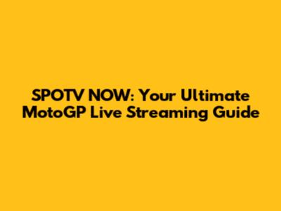 SPOTV NOW: Your Ultimate MotoGP Live Streaming Guide