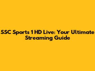 SSC Sports 1 HD Live: Your Ultimate Streaming Guide