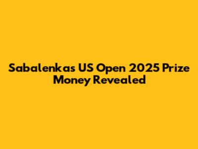 Sabalenka's US Open 2025 Prize Money Revealed