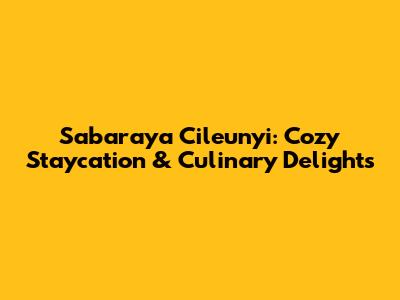 Sabaraya Cileunyi: Cozy Staycation & Culinary Delights