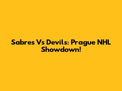 Sabres Vs Devils: Prague NHL Showdown!