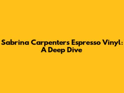 Sabrina Carpenter's Espresso Vinyl: A Deep Dive