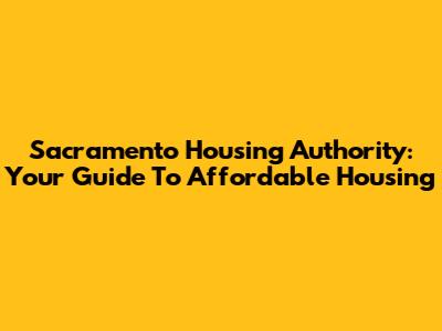 Sacramento Housing Authority: Your Guide To Affordable Housing