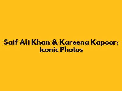 Saif Ali Khan & Kareena Kapoor: Iconic Photos