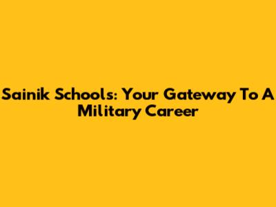 Sainik Schools: Your Gateway To A Military Career