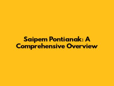 Saipem Pontianak: A Comprehensive Overview