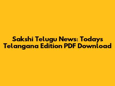 Sakshi Telugu News: Today's Telangana Edition PDF Download