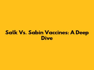 Salk Vs. Sabin Vaccines: A Deep Dive