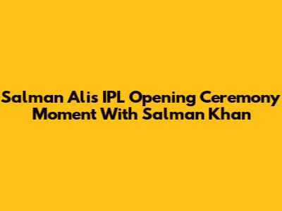 Salman Ali's IPL Opening Ceremony Moment With Salman Khan