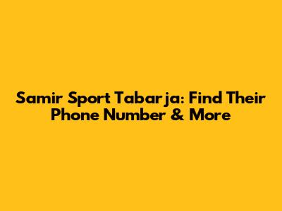 Samir Sport Tabarja: Find Their Phone Number & More