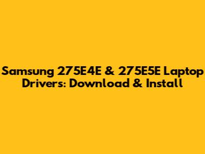 Samsung 275E4E & 275E5E Laptop Drivers: Download & Install