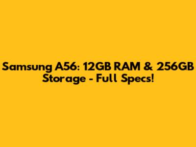 Samsung A56: 12GB RAM & 256GB Storage - Full Specs!