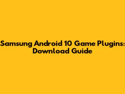 Samsung Android 10 Game Plugins: Download Guide