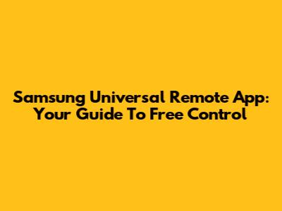 Samsung Universal Remote App: Your Guide To Free Control
