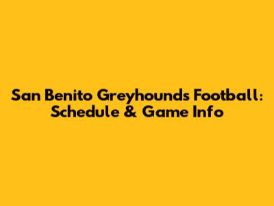 San Benito Greyhounds Football: Schedule & Game Info