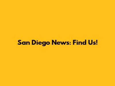 San Diego News: Find Us!