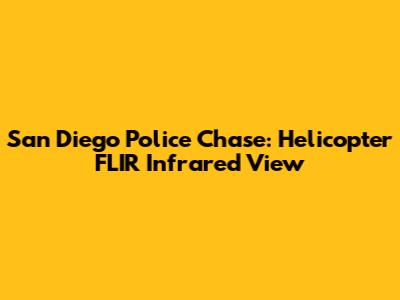 San Diego Police Chase: Helicopter FLIR Infrared View